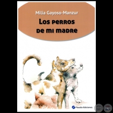 LOS PERROS DE MI MADRE - Autora: MILIA GAYOSO MANZUR - Ao 2019